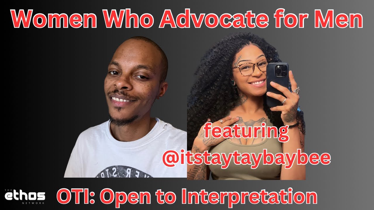 Women Who Stand Up for Men ft. itstaytaybaybee Ep. 8 Season 2 OTI Open to Interpretation
