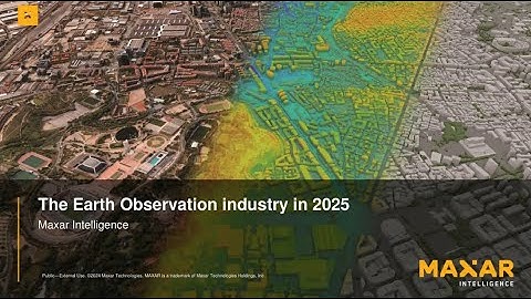 The Earth Observation industry in 2025 by Maxar Intelligence