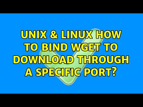 Unix & Linux: How to bind wget to download through a specific port?
