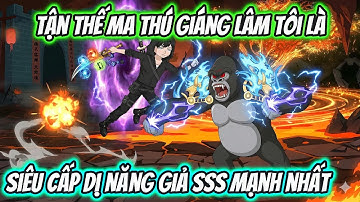 Tận Thế Ma Thú Giáng Lâm Tôi Là Siêu Cấp Dị Năng Năng Giả SSS Mạnh Nhất | HH VietSub
