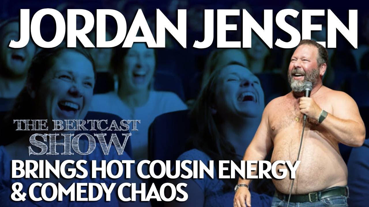 Jordan Jensen Brings Hot Cousin Energy & Comedy Chaos - The Bertcast Show