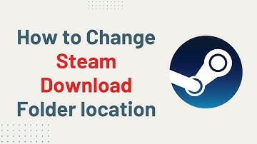 How to change Steam Download Folder location