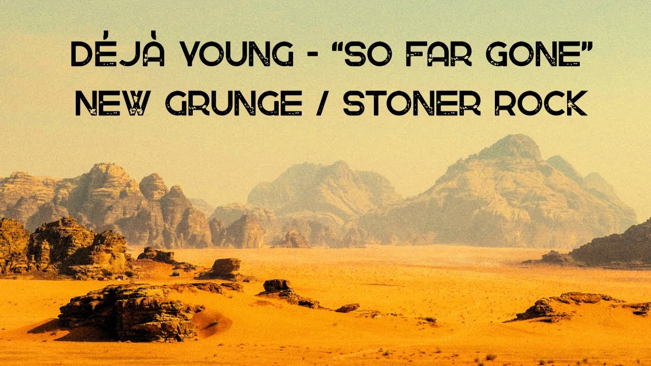 Déjà Young - "So Far Gone" (New Grunge / Stoner Rock)