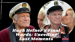 Hugh Hefner's final words on his deathbed revealed, adding intrigue to the farewell moments.