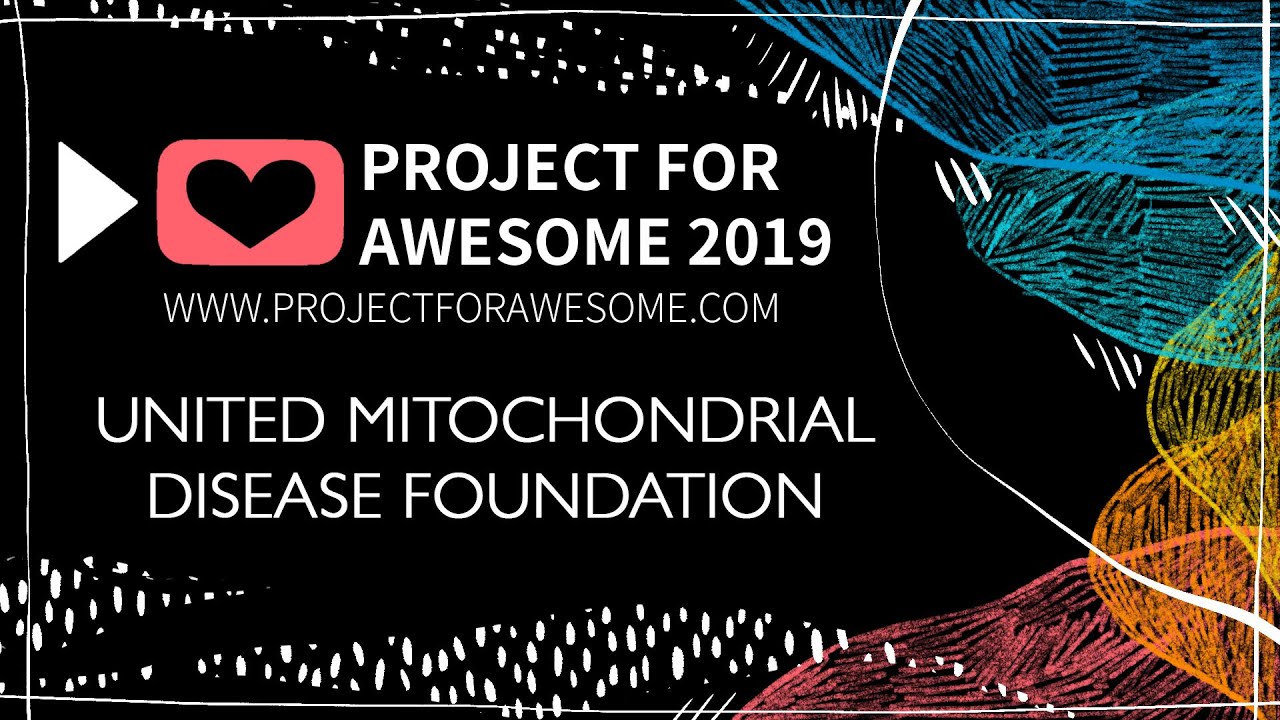 Project for Awesome 2019 - United Mitochondrial Disease Foundation