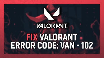 Valorant | How To Fix Error Code : VAN-102 | Van 102 Error Solution