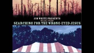 Jim White - Still Waters (Searching for the Wrong-Eyed Jesus)