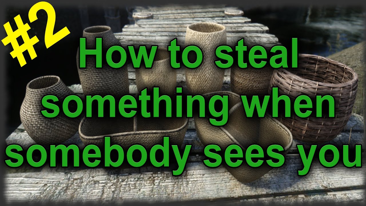 How to steal something when somebody sees you ? #2 (Tutorial SKYRIM)