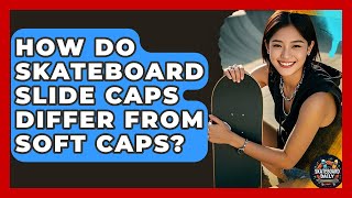 How Do Skateboard Slide Caps Differ From Soft Caps? - Skateboard Daily screenshot 3