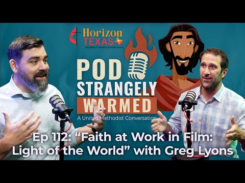 POD Strangely Warmed Ep 112: “Faith at Work in Film: Light of the World” with Greg Lyons
