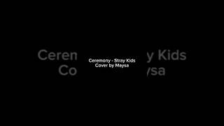 Stray Kids 스트레이 키즈 Ceremony, Cover By Maysa