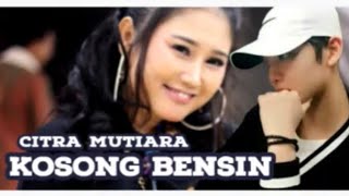 Download Lagu Citra mutiara _ KOSONG BENSIN ( official video music). MP3