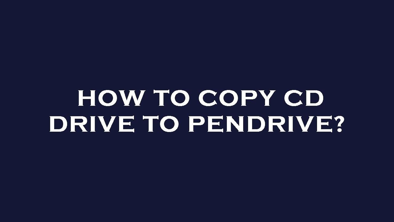 How To Copy Cd Drive To Pendrive YouTube how-to-copy-cd-drive-to-pendrive-youtube