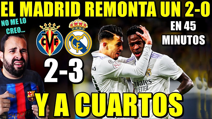 El MADRID REMONTA un 2-0 y GANA 2-3 al VILLARREAL - PASAN a CUARTOS de COPA - NO ME LO CREO