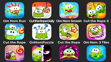 Om Nom Run,Cut the Rope Daily,Cut the Rope Smash,Cut the Rope 3,Cut the Rope Remastered,OmNom Puzzle