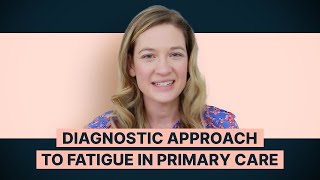 Diagnostic Approach to Fatigue in Primary Care