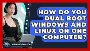 How Do You Dual Boot Windows and Linux on One Computer? | All About Operating Systems News