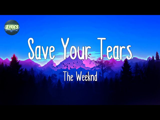 The Weeknd - Save Your Tears (Lyrics) || ZAYN, Taylor Swift, Sia, Ellie Goulding (Mix) class=