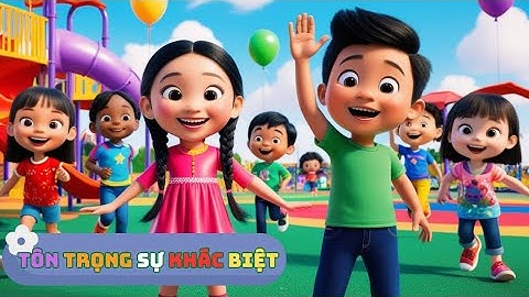 Tôn Trọng Sự Khác Biệt - Bài Hát Thiếu Nhi Vui Nhộn | Giáo Dục Nhân Cách Cho Trẻ