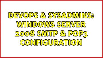 DevOps & SysAdmins: Windows Server 2008 SMTP & POP3 Configuration
