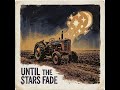 Until the Stars Fade - The Farmer’s Saga (Part 4) | Modern country story