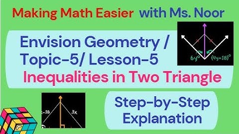 Envision Geometry Topic-5 Lesson-5  ( 5-5 ) Inequalities in Two Triangles | Hinge Theorem