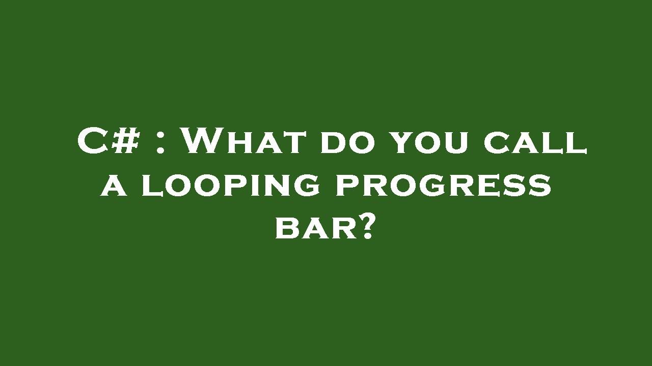 C# : What do you call a looping progress bar? - YouTube
