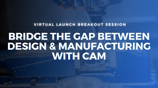 Bridge the Gap Between Design & Manufacturing with CAM Profile