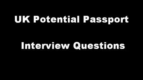 UK First passport Interview Potential Questions