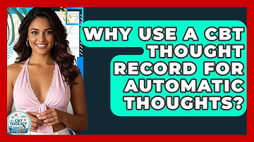 Why Use A CBT Thought Record For Automatic Thoughts? - CBT Toolkit