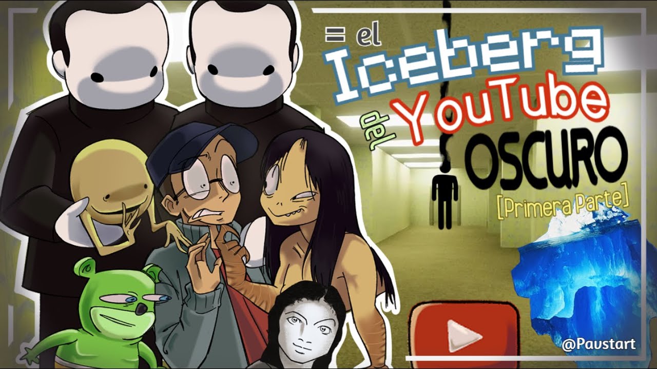 Iceberg DEFINITIVO del Youtube Oscuro (Primera Parte)