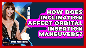 How Does Inclination Affect Orbital Insertion Maneuvers? - Space Tech Insider