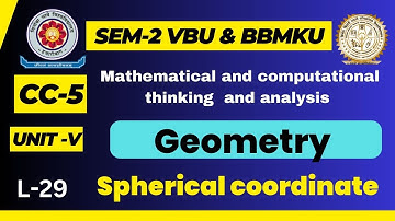 CC-5 VBU sem-2 Lecture-29 UNIT-V , Geometry SPHERICAL  COORDINATE SYSTEM WITH EXAMPLE