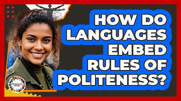 How Do Languages Embed Rules Of Politeness? - Anthropology Insights