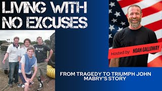 Living With No excuses: From Tragedy to Triumph John Mabry's Story