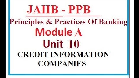 JAIIB PPB MODULE A UNIT 10 | CREDIT INFORMATION COMPANIES | PRINCIPLES AND PRACTICES OF BANKING