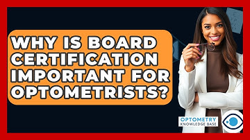 Why Is Board Certification Important For Optometrists? - Optometry Knowledge Base