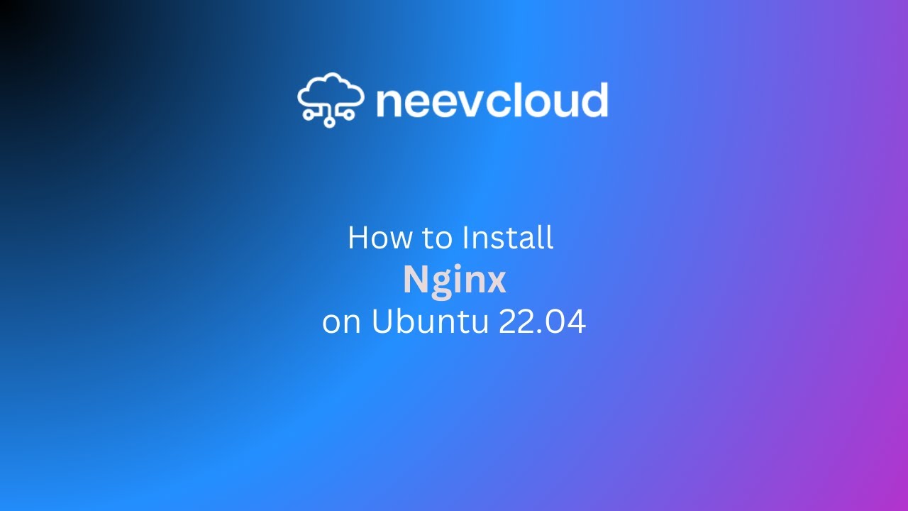 How to Install Nginx on Ubuntu 22.04 | NeevCloud Tutorial: Step-by-Step ...