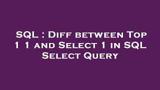 SQL : Diff between Top 1 1 and Select 1 in SQL Select Query Wealth