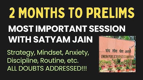 Last 60 Days | EVERYTHING You Need For UPSC Prelims with Satyam Jain
