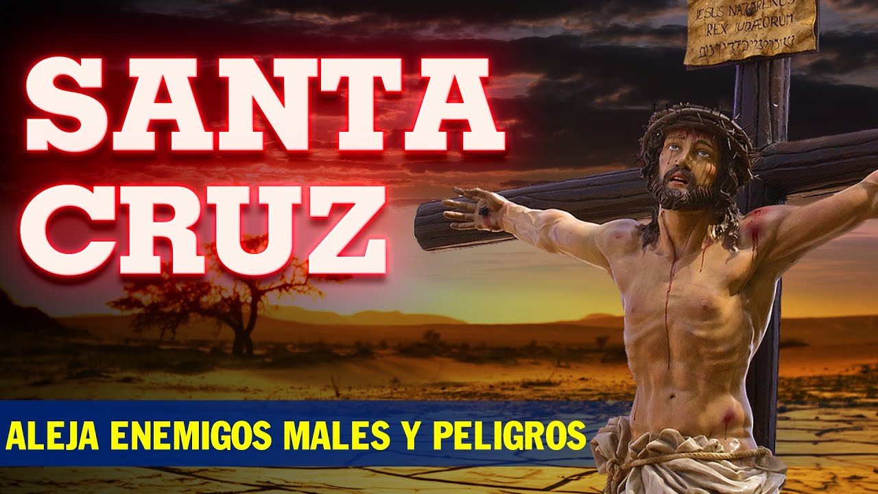 ORACION a LA SANTA CRUZ 🙏 para ALEJAR ENEMIGOS, MALES y PELIGROS - YouTube