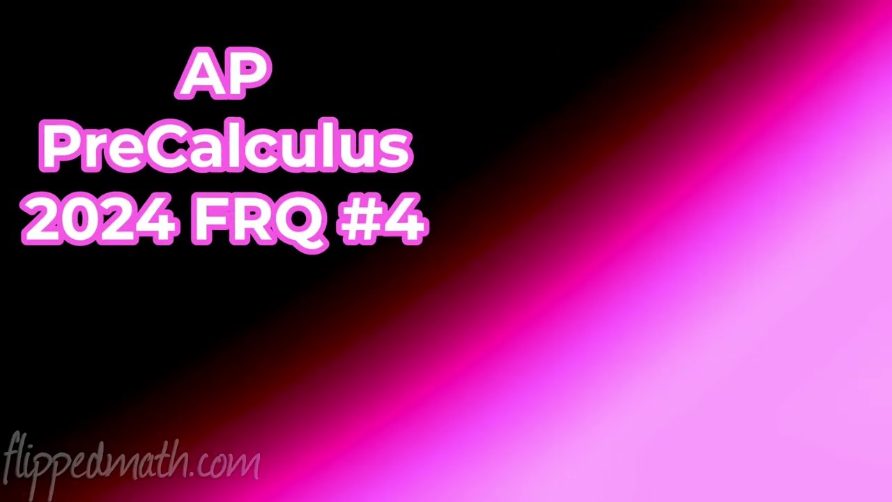 AP Precalculus  2024 FRQ #4