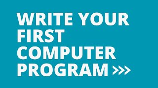 Write your first computer program!
