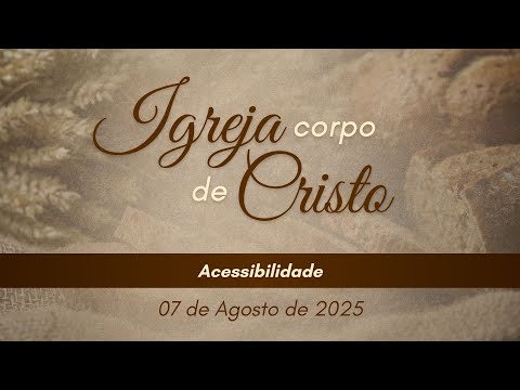 07/07/2025 - [IGREJA CORPO DE CRISTO] - ICM - "Acessibilidade"