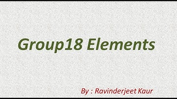 Group 18 Elements - Noble gases( p block elements class XII)