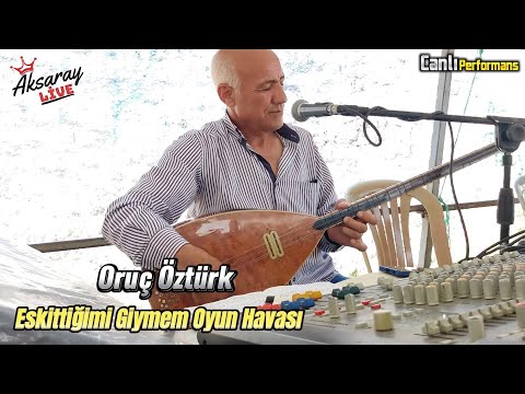 Oruç Öztürk Eskittiğimi Giymem Oyun Havası