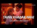 Tainu Khabar Nahi Slowed Reverb Arijit Singh Sachin Jigar Munjya SR Lofi Tainu Khabar Nahi Slowed Reverb Arijit Singh Sachin Jigar Munjya SR Lofi