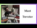 Meet Trevster