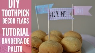 TUTORIAL TOOTHPICK FLAGS ::  DECORAÇÃO DE FESTA COM BANDEIRAS
