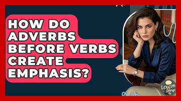 How Do Adverbs Before Verbs Create Emphasis? - Lexicon Lounge